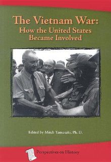The Vietnam War: How the United States Became Involved (Perspectives on History): Mitch Yamasaki: 9781932663143: Books