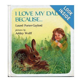 I Love My Daddy Because: Laurel Porter Gaylord: Books
