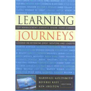 Learning Journeys: Top Management Experts Share Hard Earned Lessons on Becoming Great Mentors and Leaders: Marshall Goldsmith: 9780891061472: Books