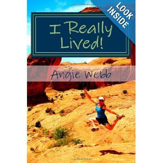 I Really Lived: My Journey to Becoming Thirty, Flirty and Thriving!: Angie Webb: 9781477498804: Books