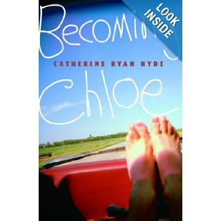 Becoming Chloe: Catherine Ryan Hyde: 9780375832581: Books