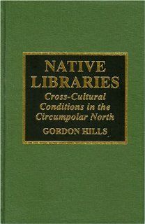 Native Libraries (9780810831384): Gordon H. Hills: Books