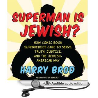 Superman Is Jewish?: How Comic Book Superheroes Came to Serve Truth, Justice, and the Jewish American Way (Audible Audio Edition): Harry Brod, Peter Berkrot: Books