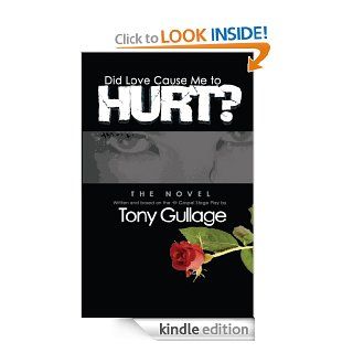 DID LOVE CAUSE ME TO HURT? eBook: Tony Gullage, Rosary Crain, Dawn Folse, Kiran Gullage, Alfred DuGue: Kindle Store