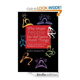 Why Smart People Do the Same Dumb Things: Causes & Cures From Buddhism & Science   Kindle edition by Rosalie Tatsuguchi. Religion & Spirituality Kindle eBooks @ .