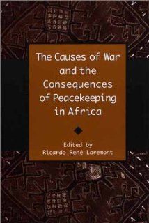 The Causes of War and the Consequences of Peacekeeping in Africa: Ricardo R Laremont: 9780325070612: Books