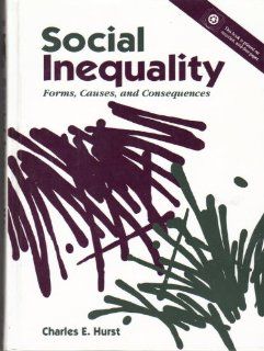 Social Inequality: Forms, Causes, and Consequences: Charles E. Hurst: 9780205127924: Books