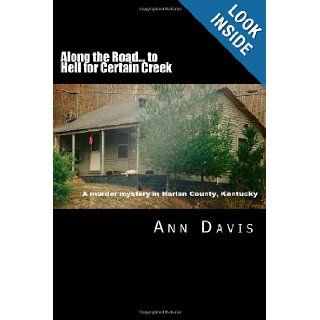 Along the Road to Hell for Certain Creek: Murder in Harlan County: Ms Ann Davis: 9781477433515: Books