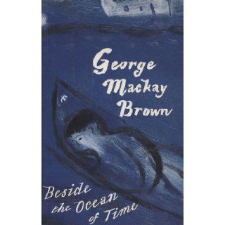 Beside the Ocean of Time: George MacKay Brown: 9780719553684: Books