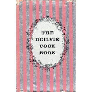 The Ogilvie Cookbook (with Reynolds Wrap Aluminum Foil Dust Jacket): Louise Ogilvie, Martha Logan, Eleanor Lynch, Marye Dahnke, Mrs. Dan Gerber, Madame Jehane Benoit, Mrs. Mary P. Hinkle: Books