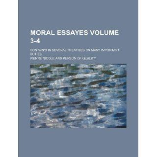 Moral essayes Volume 3 4 ; contain'd in several treatises on many important duties: Pierre Nicole: 9781130460094: Books