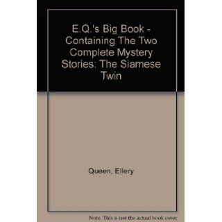 E.Q.'s Big Book   Containing The Two Complete Mystery Stories: The Siamese Twin: Ellery Queen: Books
