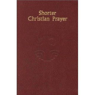 Shorter Christian Prayer: The Four Week Psalter of the Liturgy of the Hours Containing Morning Prayer and Evening Prayer: Catholic Church, ICEL: 9780899424088: Books