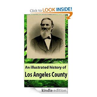 An illustrated history of Los Angeles County, California ; Containing a history of Los Angeles County from the earliest period of its occupancy to the present time, together with glimpses of its eBook: Lewis Publishing Company: Kindle Store