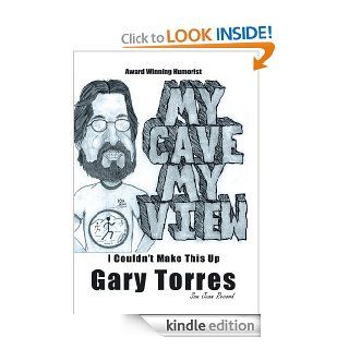 My Cave My ViewI Couldn't Make This Up I Couldn't Make This Up eBook Gary Torres Kindle Store