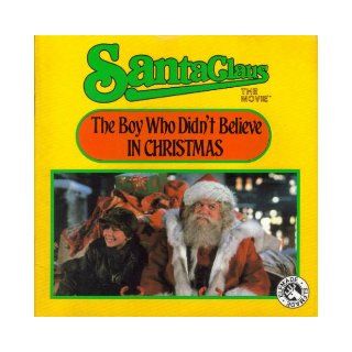 The Boy Who Didn't Believe in Christmas: Santa Claus, the Movie (Santa Claus : the Movie): Michael Teitelbaum, Barbara Steadman: 9780448102771: Books
