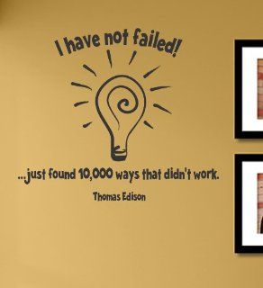 I have not failed just found 10, 000 ways that didn't work Vinyl Wall Decals Quotes Sayings Words Art Decor Lettering Vinyl Wall Art Inspirational Uplifting   Wall Decor Stickers
