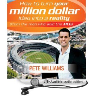 How to Turn Your Million Dollar Idea into a Reality (Audible Audio Edition): Pete Williams, Drew Birdseye: Books