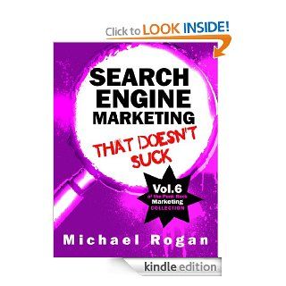 Search Engine Marketing That Doesn't Suck (Punk Rock Marketing Collection Book 6) eBook: Michael Rogan, Steve Ure, Desy Simmons: Kindle Store