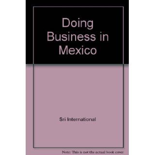 Doing Business in Mexico: Sri International, Ice Inc.: 9781879197084: Books