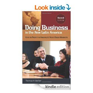 Doing Business in the New Latin America: Keys to Profit in America's Next Door Markets   Kindle edition by Thomas H. Becker. Business & Money Kindle eBooks @ .