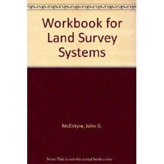 Workbook for Land survey systems: Containing problems, questions, answers (9780910845410): John G McEntyre: Books