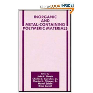 Inorganic and Metal Containing Polymeric Materials (The Language of Science): Charles E. Carraher Jr., B. Currell, C.U. Pittman Jr., J. Sheats, Martel Zeldin: 9780306438196: Books