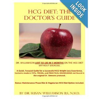 HCG Diet: The Doctor's Guide: A Quick, focused Guide for a successful HCG Weight loss experience. Contains modern TIPS, TRICKS, and PRACTICALand Vegetarian HCG Diet Option Included.: Dr. Susan Williamson NMD: 9781493698714: Books