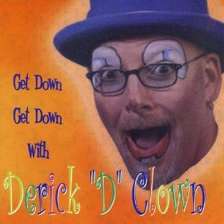 Get Down Get Down with Derick D Clown: Music