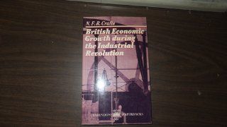 British Economic Growth During the Industrial Revolution (9780198730675): N. F. R. Crafts: Books