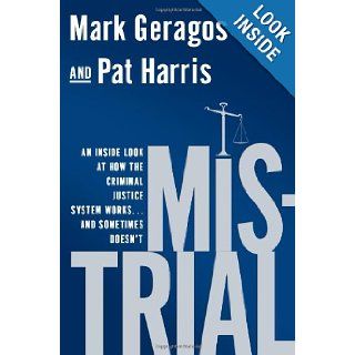 Mistrial: An Inside Look at How the Criminal Justice System Worksand Sometimes Doesn't: Mark Geragos, Pat Harris: 9781592407729: Books