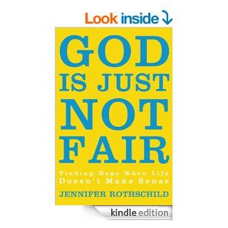 God Is Just Not Fair: Finding Hope When Life Doesn't Make Sense   Kindle edition by Jennifer Rothschild. Religion & Spirituality Kindle eBooks @ .