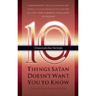 Ten Things Satan Doesn't Want You to Know (Ten Christian Leaders Share Their Insights) John Van Diest 9781576733035 Books
