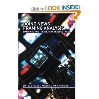 Doing News Framing Analysis: Empirical and Theoretical Perspectives: Paul D'Angelo, Jim A. Kuypers: 9780415992367: Books
