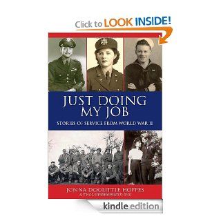 Just Doing My Job: Stories of Service from World War II eBook: Jonna Doolittle Hoppes, Arthur J Lichte: Kindle Store