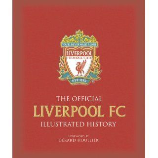 The Official Liverpool FC Illustrated History: Jeff Anderson, Stephen Done: 9781842226650: Books