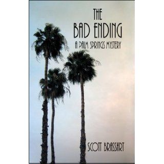 The Bad Ending: A Palm Springs Mystery: Scott Brassart: 9781424196470: Books