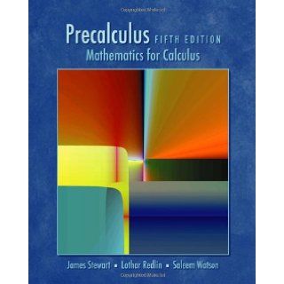 Precalculus: Mathematics for Calculus, Fifth Edition: James Stewart, Lothar Redlin, Saleem Watson: 9780534492779: Books
