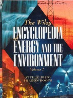 The Wiley Encyclopedia of Energy and the Environment, 2 Volume Set (Wiley Encyclopedia of Energy & the Environment): Attilio Bisio, Sharon Boots: 9780471148272: Books
