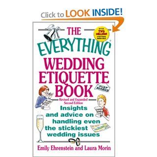 The Everything Wedding Etiquette Book: Insights and Advice on Handling Even the Stickiest Wedding Issues: Emily Ehrenstein, Laura Morin, Leah Furman, Elina Furman: 9781580624541: Books