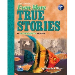Even More True Stories: An Intermediate Reader, Third Edition (Student Book) 3rd (third) Edition by Sandra Heyer published by Pearson Education (2006): Books