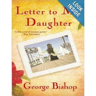 Letter to My Daughter: A Novel: George Bishop, Tavia Gilbert: Books