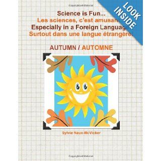 Science is FunLes sciences, c'est amusantEspecially in a Foreign Language! Surtout dans une langue trangre! Book 1   Autumn First Grade: S C Naux McVicker: 9781463784881: Books