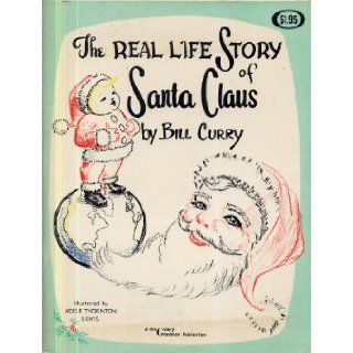 The Real Life Story of Santa Claus: Bill Curry: Books