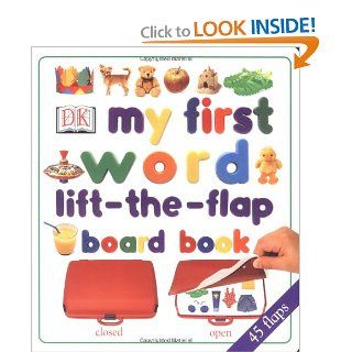 My First Word Lift the Flap Board Book (9780789447364): DK Publishing, Dorling Kindersley Publishing: Books