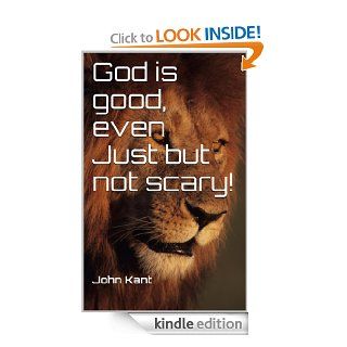God is good, even Just but not scary! eBook: John Kant, Prof. Ravikant Kant, Dr. Jean  Barbije, John  Kant: Kindle Store