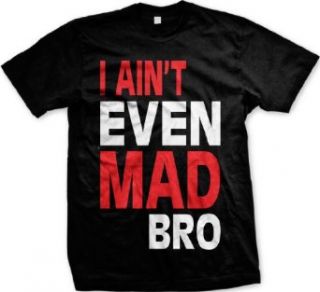 I Ain't Even Mad Bro Funny Mens T shirt, Funny Trendy Oversized Bro Design Men's Tee Shirt: Clothing