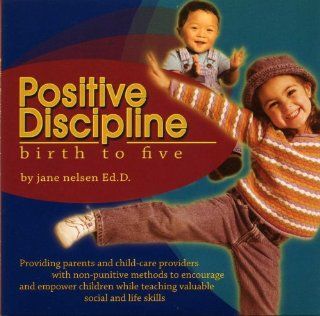 Positive Discipline Birth to Five: Dr. Jane Nelsen, Ed.D.: 9780960689651: Books