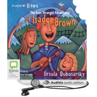The Even Stranger Adventures of Isador Brown: Aussie Bites (Audible Audio Edition): Ursula Dubosarsky, Stig Wemyss: Books