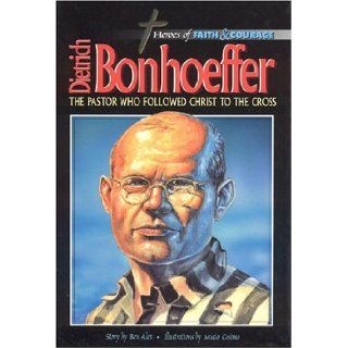 Dietrich Bonhoeffer The Pastor Who Followed Christ To The Cross (Heroes of Faith and Courage) Ben Alex 9788772474311 Books